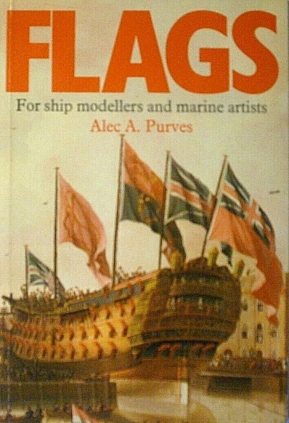 Flags - For ship modellers and marine artists von Alec A. Purves